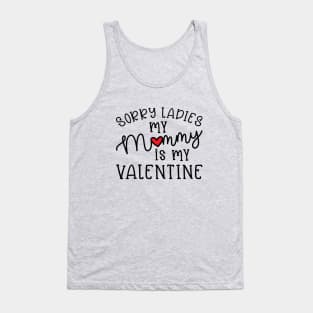 Sorry Ladies My Mommy Is My Valentine Cute Funny Tank Top